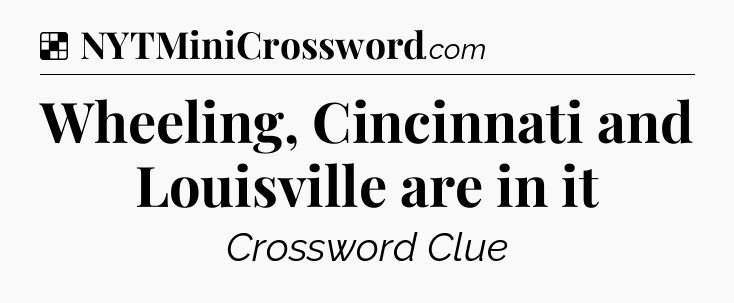 Solution: Wheeling, Cincinnati and Louisville are in it - NYT Crossword