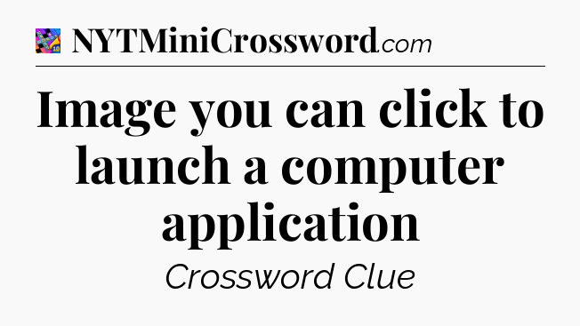 Image you can click to launch a computer application Crossword Clue