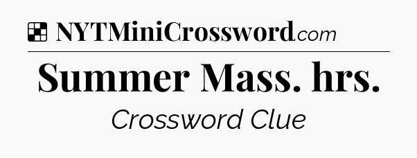 Solution: Summer Mass. hrs - NYT Crossword