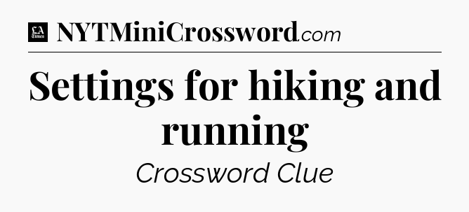 Settings for hiking and running - LA Times Crossword