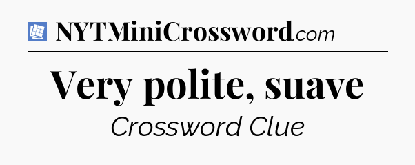 Very polite, suave Puzzle Page Crossword Clue