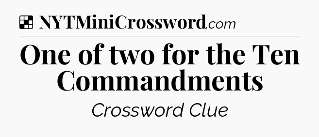 Solution: One of two for the Ten Commandments - NYT Crossword