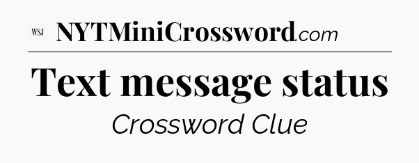 Text message status - WSJ Crossword
