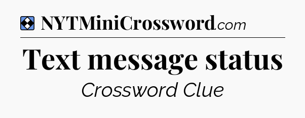 Solution: Text message status - NYT Mini Crossword