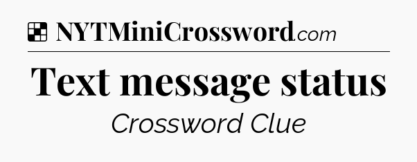 Solution: Text message status - NYT Crossword