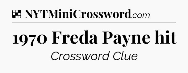 Solution: 1970 Freda Payne hit - NYT Crossword