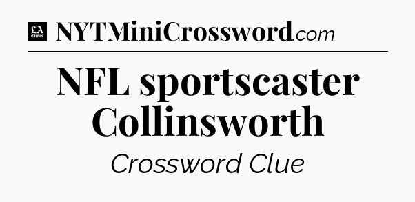NFL sportscaster Collinsworth - LA Times Crossword