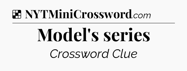 Solution: Model's series - NYT Crossword