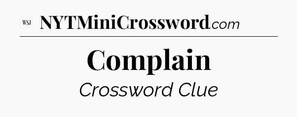 Complain - WSJ Crossword