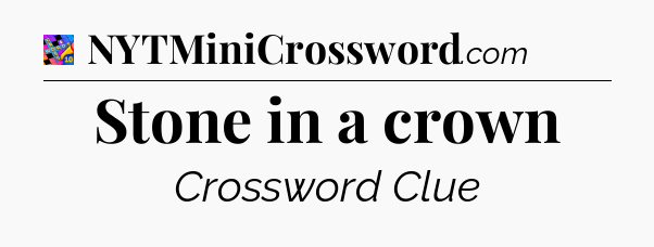 Stone in a crown Crossword Clue