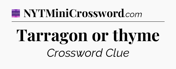 Tarragon or thyme - Thomas Joseph Crossword