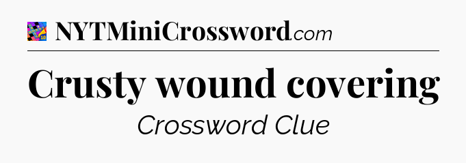 Crusty wound covering Crossword Clue