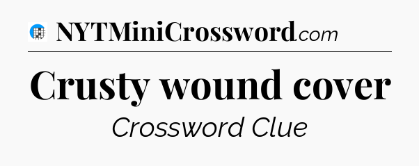 Crusty wound cover Crossword Clue