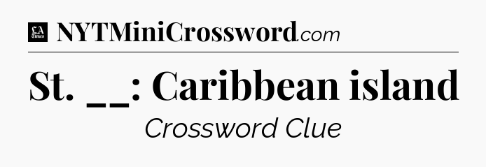 St. __: Caribbean island - LA Times Crossword