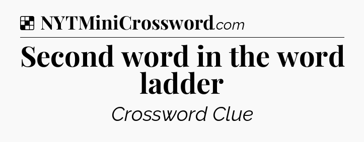 Solution: Second word in the word ladder - NYT Crossword