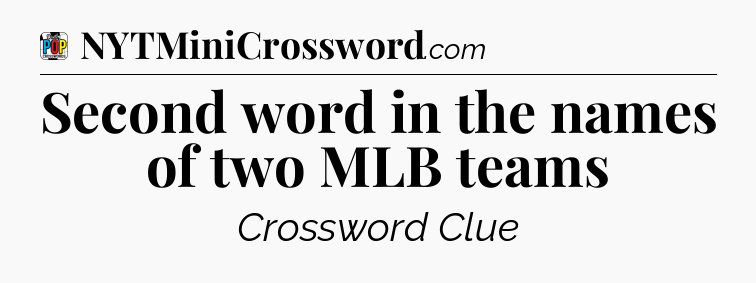 Second word in the names of two MLB teams Crossword Clue