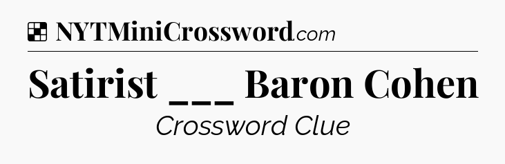 Solution: Satirist ___ Baron Cohen - NYT Crossword