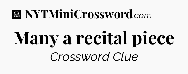 Many a recital piece - LA Times Crossword