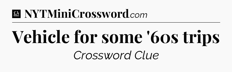 Vehicle for some '60s trips - LA Times Crossword