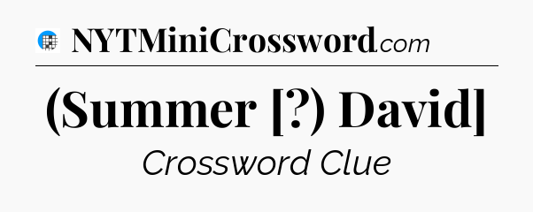 (Summer [?) David] Crossword Clue