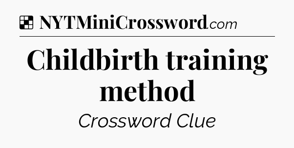 Solution: Childbirth training method - NYT Crossword