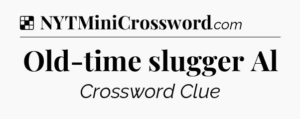 Solution: Old-time slugger Al - NYT Crossword
