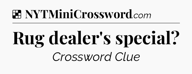 Solution: Rug dealer's special - NYT Crossword