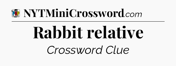 Rabbit relative Crossword Clue