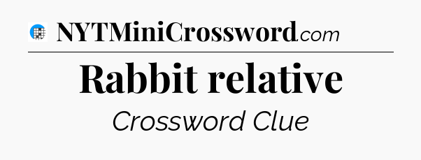 Rabbit relative Crossword Clue