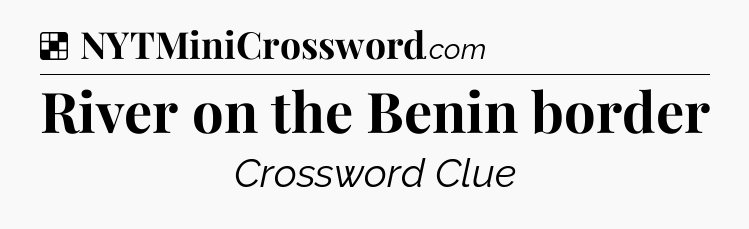 Solution: River on the Benin border - NYT Crossword