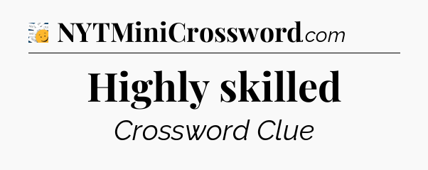 Highly skilled - 7 Little Words