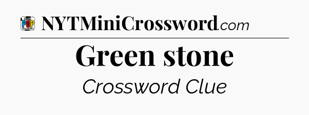 Green stone Crossword Clue