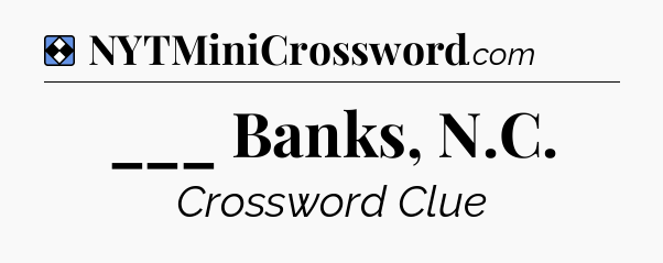 Solution: ___ Banks, N.C - NYT Mini Crossword