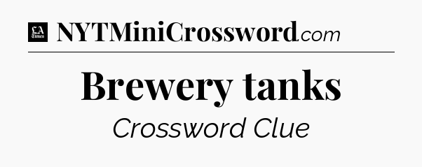 Brewery tanks - LA Times Crossword