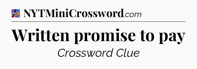 Written promise to pay Crossword Clue