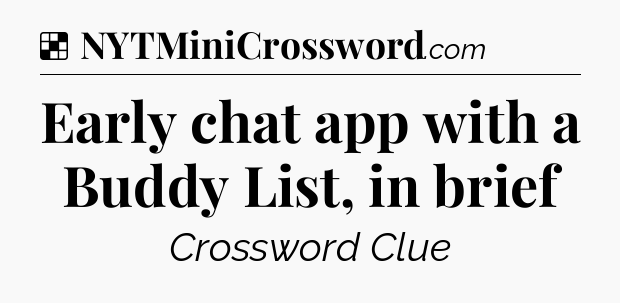 Solution: Early chat app with a Buddy List, in brief - NYT Crossword