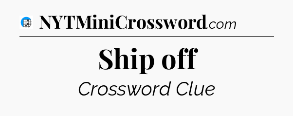 Ship off Crossword Clue