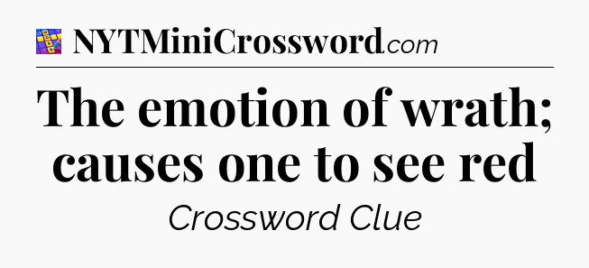 The emotion of wrath; causes one to see red Codycross