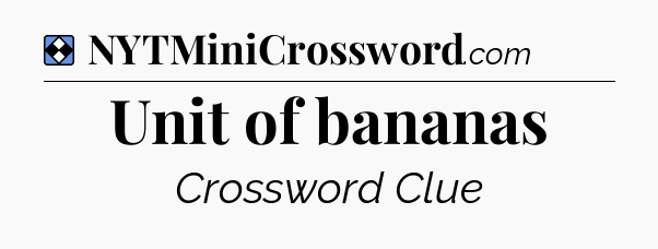 Solution: Unit of bananas - NYT Mini Crossword