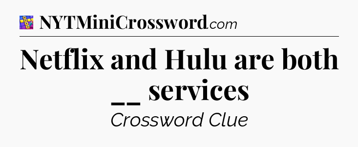 Netflix and Hulu are both __ services Codycross