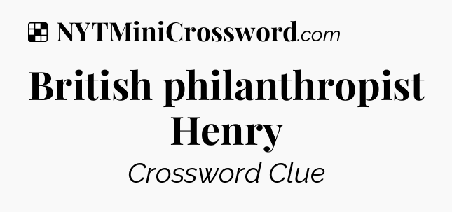 Solution: British philanthropist Henry - NYT Crossword