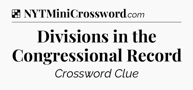 Solution: Divisions in the Congressional Record - NYT Crossword