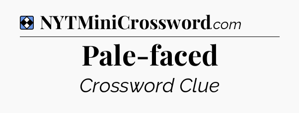 Solution: Pale-faced - NYT Mini Crossword