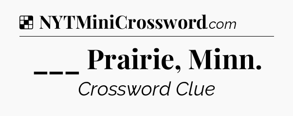 Solution: ___ Prairie, Minn - NYT Crossword