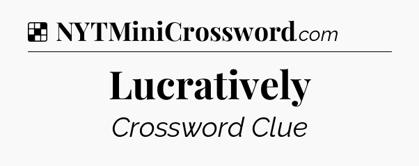 Solution: Lucratively - NYT Crossword