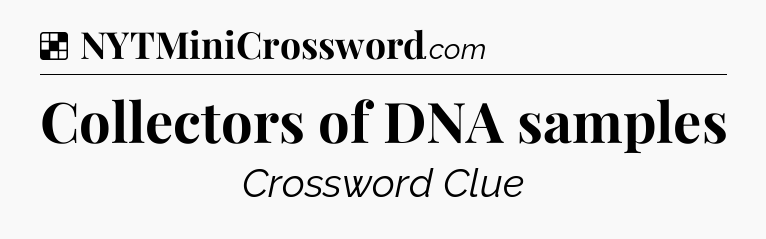 Solution: Collectors of DNA samples - NYT Crossword