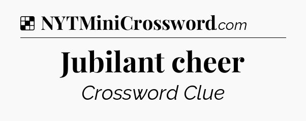 Solution: Jubilant cheer - NYT Crossword