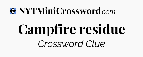 Solution: Campfire residue - NYT Mini Crossword