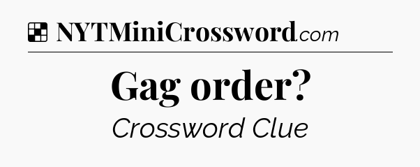 Solution: Gag order - NYT Crossword
