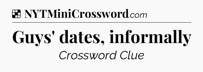 Solution: Guys' dates, informally - NYT Crossword